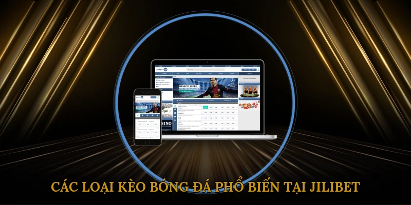 Các loại kèo bóng đá phổ biến tại JILIBET