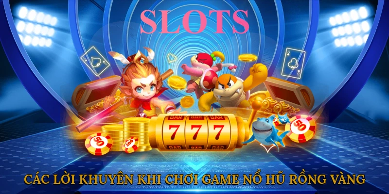 Các Lời Khuyên Khi Chơi Game Nổ Hũ Rồng Vàng