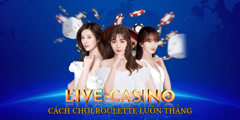 Cách chơi Roulette luôn thắng