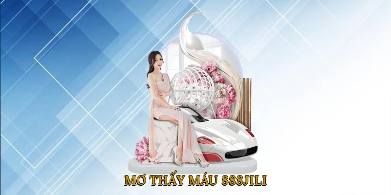 Giấc Mơ Thấy Máu 888JILI