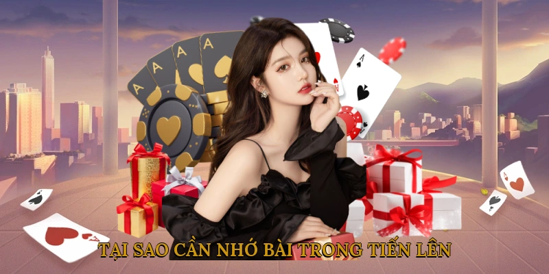 Tại sao cần nhớ bài trong tiến lên