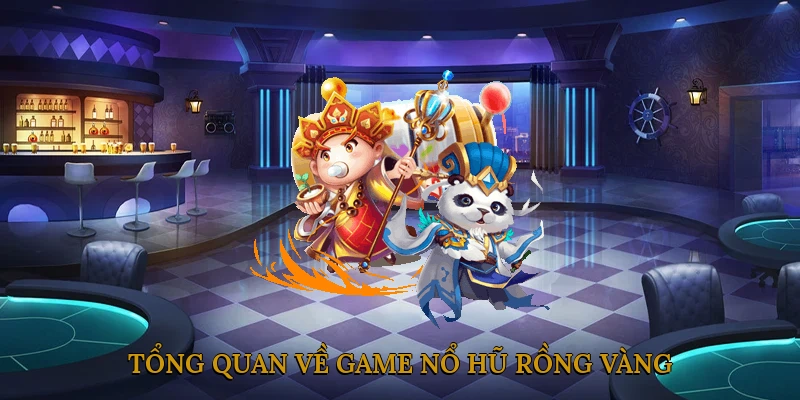 Tổng Quan về Game Nổ Hũ Rồng Vàng