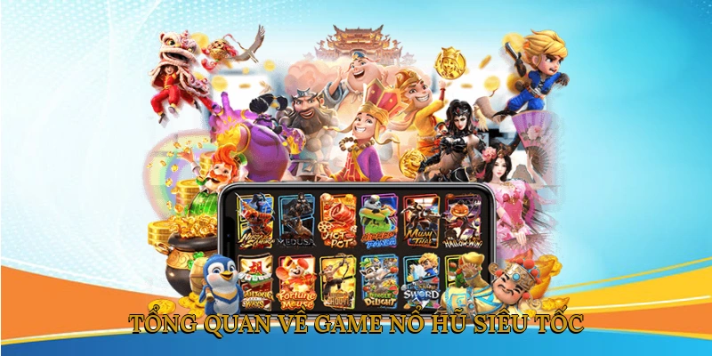 Tổng Quan Về Game Nổ Hũ Siêu Tốc