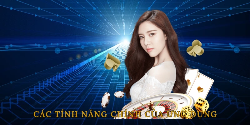 Các Tính Năng Chính Của Ứng Dụng