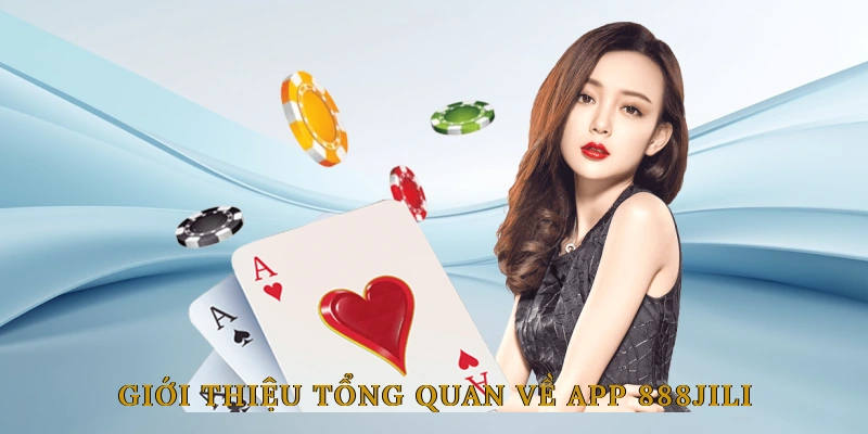 Giới Thiệu Tổng Quan Về App 888JILI