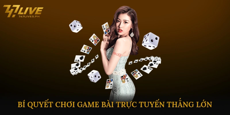 Bí quyết chơi game bài trực tuyến thắng lớn