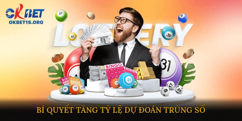 Bí quyết tăng tỷ lệ dự đoán trúng số