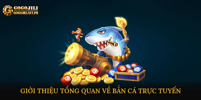 Giới thiệu tổng quan về bắn cá trực tuyến