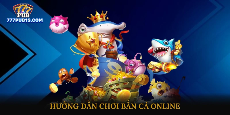 Hướng dẫn chơi bắn cá online