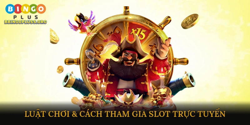 Luật chơi & cách tham gia slot trực tuyến đổi thưởng
