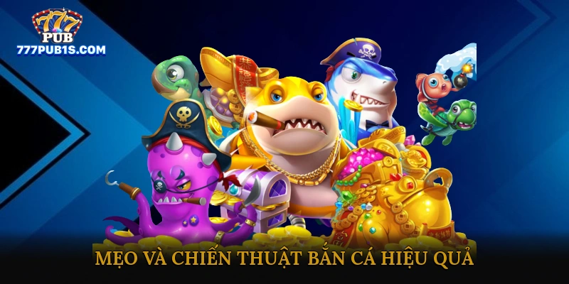 Mẹo và chiến thuật bắn cá hiệu quả