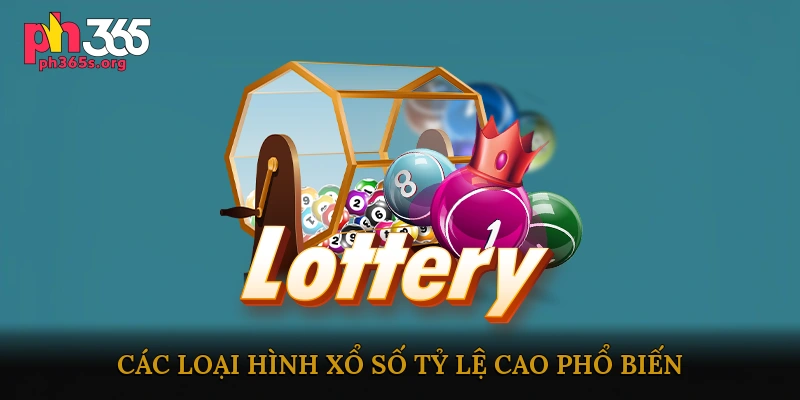 Các loại hình xổ số tỷ lệ cao phổ biến