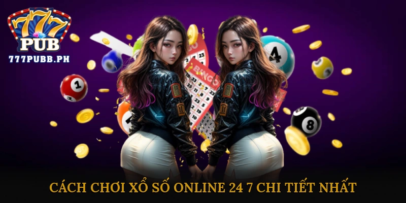 Cách chơi xổ số online 24/7 chi tiết nhất