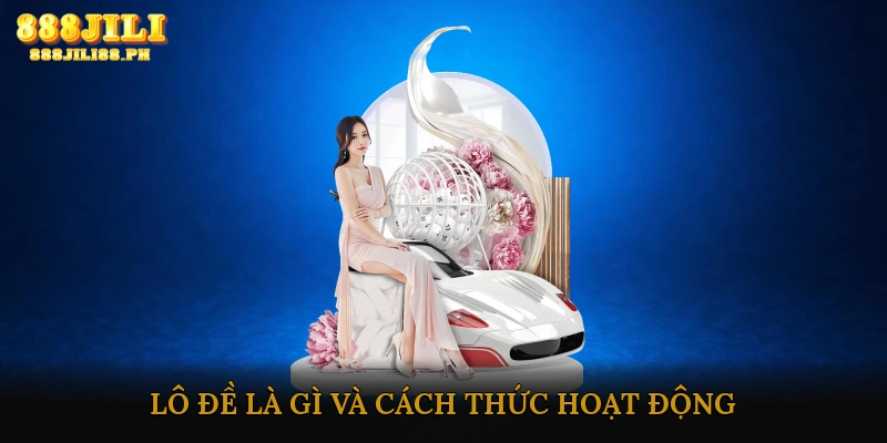 Lô đề là gì và cách thức hoạt động