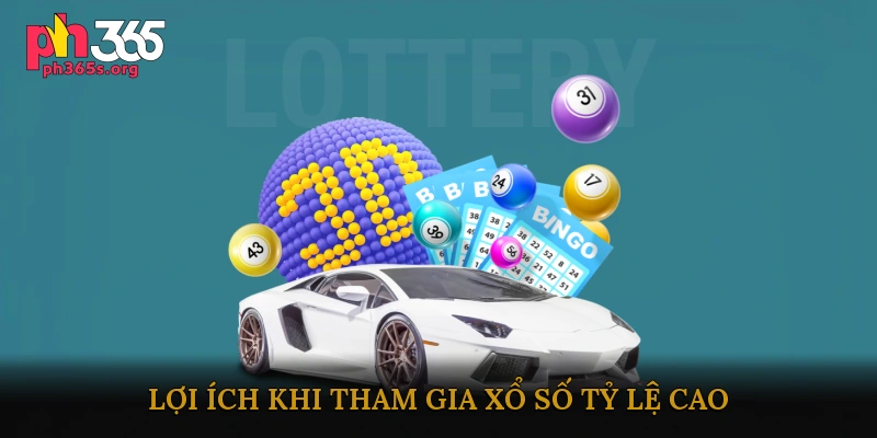 Lợi ích khi tham gia xổ số tỷ lệ cao