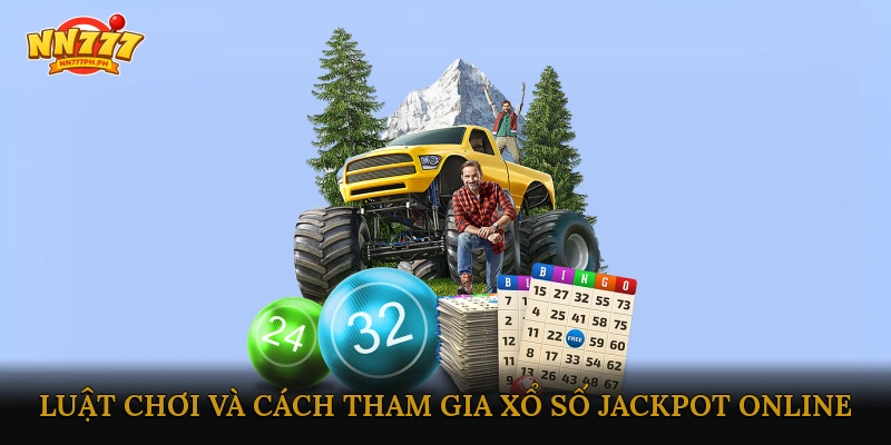 Luật chơi và cách tham gia xổ số Jackpot Online