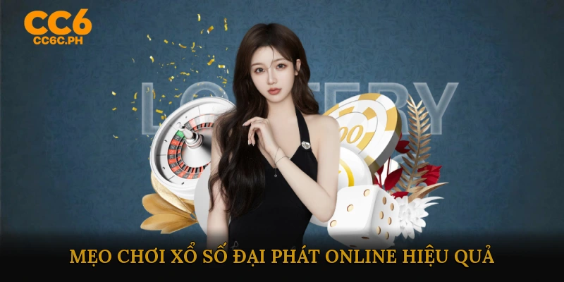 Mẹo và kinh nghiệm chơi xổ số đại phát online hiệu quả
