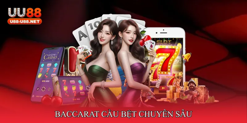Baccarat Cầu Bệt Chuyên Sâu