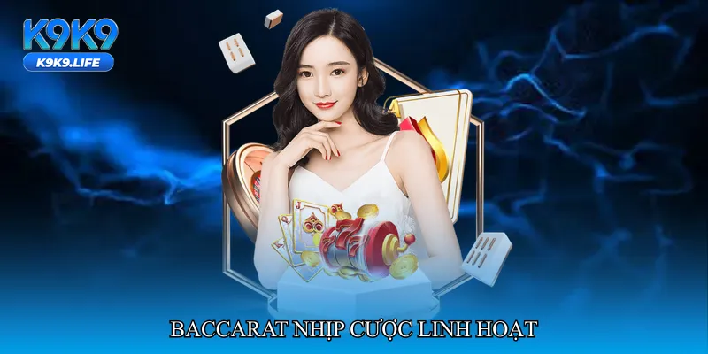 Baccarat nhịp cược linh hoạt