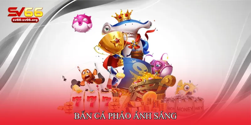 Bắn cá pháo ánh sáng