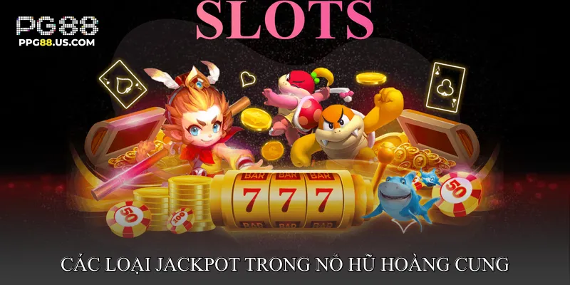 Các Loại Jackpot Trong Nổ Hũ Hoàng Cung