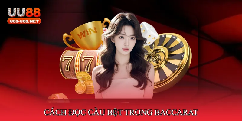 Cách đọc cầu bệt trong Baccarat