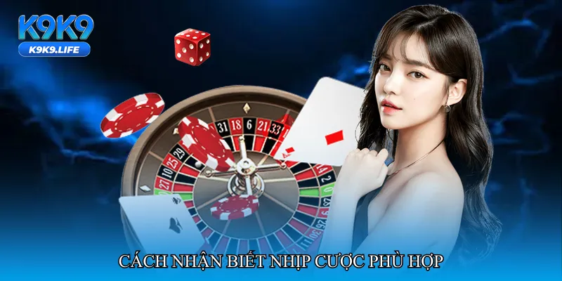 Cách nhận biết nhịp cược phù hợp