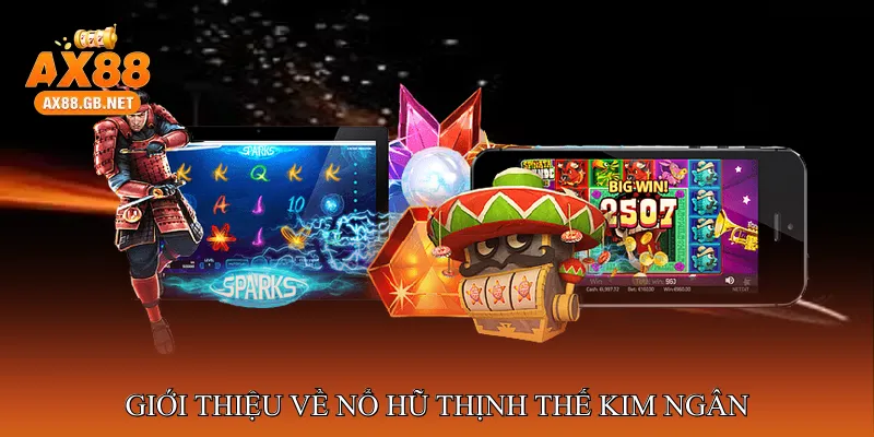 Giới thiệu về Nổ hũ thịnh thế kim ngân