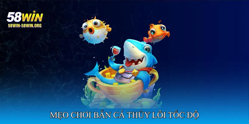 Mẹo Chơi Bắn Cá Thủy Lôi Tốc Độ Tăng Tỷ Lệ Thắng