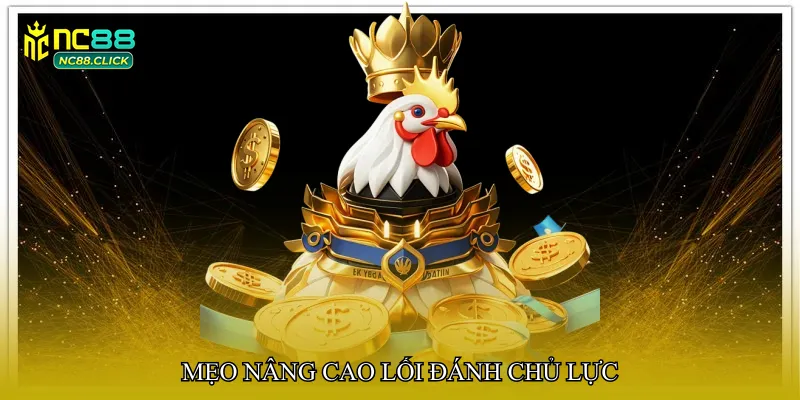 Mẹo nâng cao lối đánh chủ lực