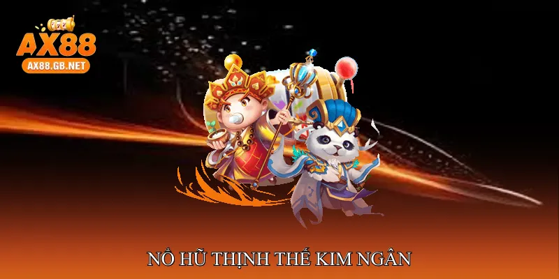 Nổ hũ thịnh thế kim ngân