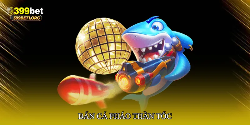 Bắn cá pháo thần tốc