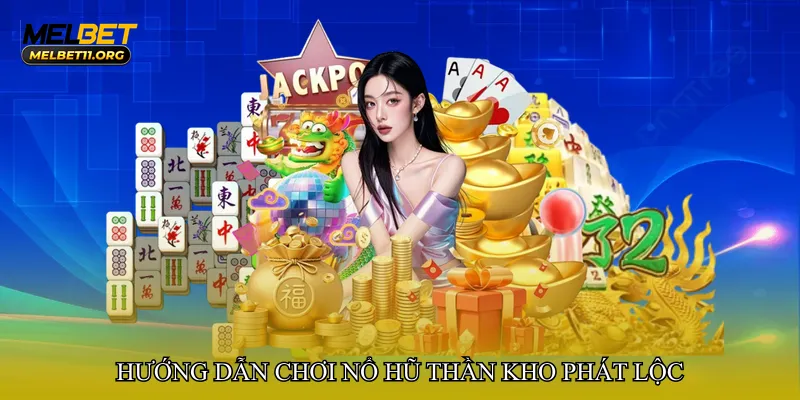 Hướng dẫn chơi Nổ hũ thần kho phát lộc