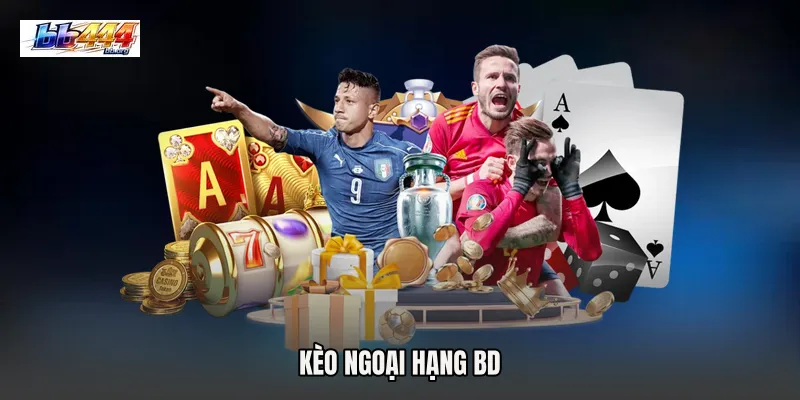 Kèo Ngoại hạng BD