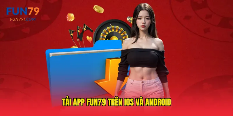Tải app fun79 trên iOS và Android