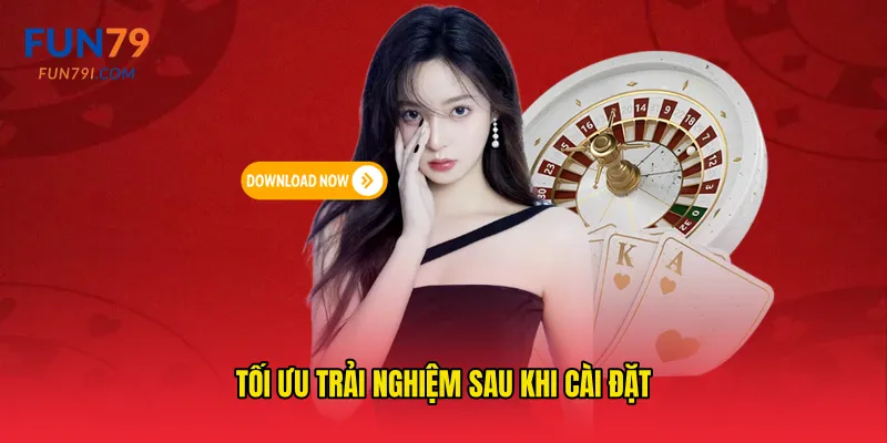 Tối ưu trải nghiệm sau khi cài đặt
