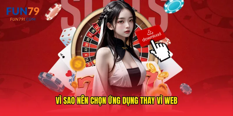Vì sao nên chọn ứng dụng thay vì web